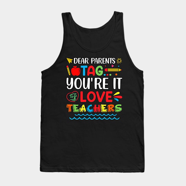 Dear Parents Tag You're It Love Teachers Tank Top by busines_night